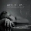 Kiley Evans & Joe Merrick - We'd Be Lying - Single